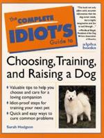 The Complete Idiot's Guide to Choosing, Training, and Raising a Dog