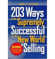 203 Ways to Be Supremely Successful in the New World of Selling