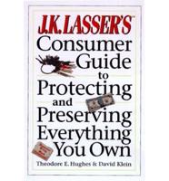 J.K. Lasser's Consumer Guide to Protecting and Preserving Everything You Own