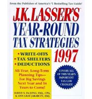 J.K. Lasser's Year-Round Tax Strategies 1997