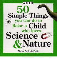 50 Simple Things You Can Do to Raise a Child Who Loves Science & Nature