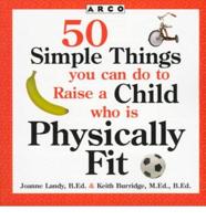 50 Simple Things You Can Do to Raise a Child Who Is Physically Fit