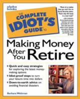 The Complete Idiot's Guide to Making Money After You Retire