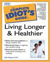 The Complete Idiot's Guide to Living Longer & Healthier