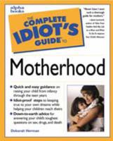 The Complete Idiot's Guide to Motherhood