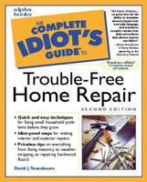 The Complete Idiot's Guide to Trouble-Free Home Repair