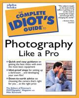 The Complete Idiot's Guide to Photography Like a Pro