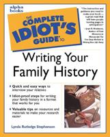 The Complete Idiot's Guide to Writing Your Family History