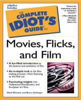 The Complete Idiot's Guide to Movies, Flicks, and Film
