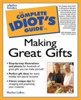 The Complete Idiot's Guide to Making Great Gifts