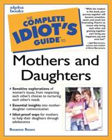 The Complete Idiot's Guide to Mothers and Daughters