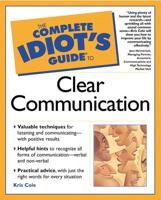 The Complete Idiot's Guide to Clear Communication