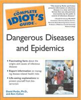 The Complete Idiot's Guide to Dangerous Diseases and Epidemics