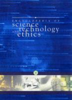 Encyclopedia of Science, Technology and Ethics