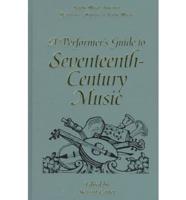 A Performer's Guide to Seventeenth-Century Music