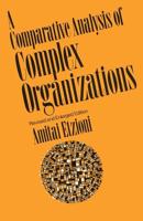 Comparative Analysis of Complex Organizations, Rev. Ed