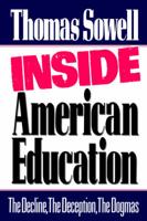 Inside American Education: The Decline, the Deception, the Dogmas