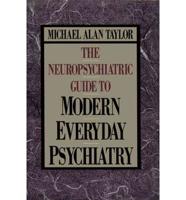The Neuropsychiatric Guide to Modern Everyday Psychiatry
