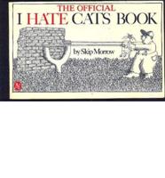 The Official I Hate Cats Book