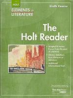 Elements of Literature, Grade 12 the Holt Reader Sixth Course