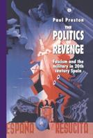 The Politics of Revenge : Fascism and the Military in 20th-century Spain