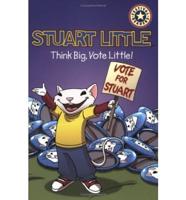 Stuart Little Think Big, Vote Little!
