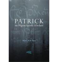 Patrick, the Pilgrim Apostle of Ireland