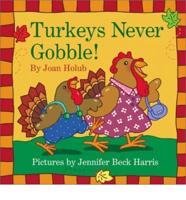 Turkeys Never Gobble!