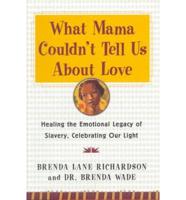 What Mama Couldn't Tell Us About Love