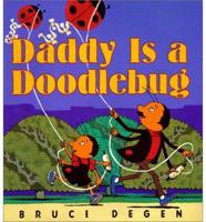 Daddy Is a Doodlebug