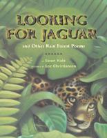Looking for Jaguar and Other Rainforest Poems