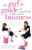 Girl's Guide to Starting Your Own Business