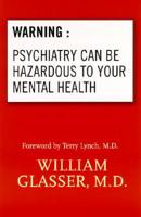 Warning, Psychiatry Can Be Hazardous to Your Mental Health