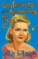 Confessions of a Recovering Slut and Other Love Stories