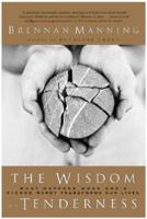 TheWisdom of Tenderness: What Happens When God's Fierce Mercy Transforms Our Lives