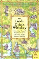 TheGods Drink Whiskey: Stumbling Toward Enlightenment in the Land of the Tattered Buddha