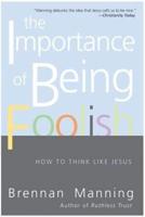 TheImportance of Being Foolish: How to Think Like Jesus