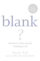 Blank: The Power of Not Actually Thinking at All
