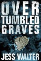 Over Tumbled Graves T
