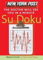 New York Post the Doctor Will See You in a Minute Sudoku: The Official Utterly Addictive Number-Placing Puzzle