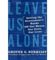 Leave Us Alone LP: Getting the Government&#39;s Hands Off Our Money, Our Guns, Our Lives