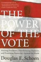The Power of the Vote: Electing Presidents, Overthrowing Dictators, and Promoting Democracy Around the World