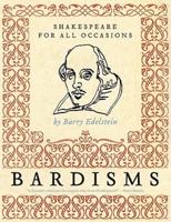 Bardisms: Shakespeare for All Occasions