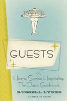 Guests: Or, How to Survive Hospitality: The Classic Guidebook