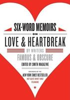 Six-Word Memoirs on Love and Heartbreak by Writers Famous & Obscure from Smith Magazine