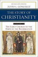 The Story of Christianity. Volume 1 The Early Church to the Reformation