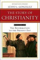 Story of Christianity. Volume 2 The Reformation to the Present Day