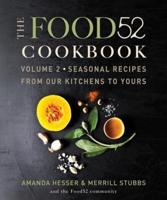 The Food52 Cookbook. Volume 2 Seasonal Recipes from Our Kitchens to Yours