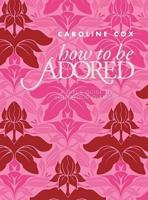 How to Be Adored