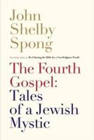 TheFourth Gospel: Tales of a Jewish Mystic